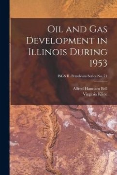 Oil and Gas Development in Illinois During 1953; ISGS IL Petroleum Series No. 71 - Bell, Alfred Hannam; Kline, Virginia