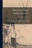 Prehistoric Implements [microform]: a Reference Book, a Description of the Ornaments, Utensils and Implements of Pre-Columbian Man in America