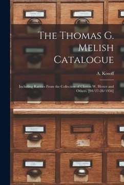 The Thomas G. Melish Catalogue: Including Rarities From the Collection of Clinton W. Hester and Others. [04/27-28/1956] - Kosoff, A.