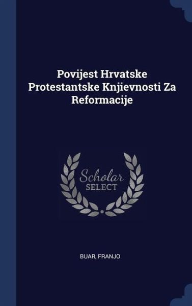 Povijest Hrvatske Protestantske Knjievnosti Za Reformacije Povijest Hrvatske Protestantske Knjievnosti Za Reformacije