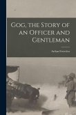 Gog, the Story of an Officer and Gentleman [microform]