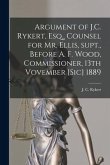 Argument of J.C. Rykert, Esq., Counsel for Mr. Ellis, Supt., Before A. F. Wood, Commissioner, 13th Vovember [sic] 1889 [microform]