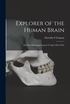 Explorer of the Human Brain: the Life of Santiago Ramón Y Cajal (1852-1934) - Cannon, Dorothy F.