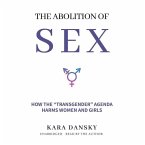 The Abolition of Sex: How the Transgender Agenda Harms Women and Girls