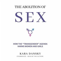 The Abolition of Sex: How the Transgender Agenda Harms Women and Girls - Dansky, Kara