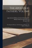 The Apostolic Fathers, Volume 2: The Sheperd of Hermas. The Martyrdom of Polycarp. The Epistle to Diognetus