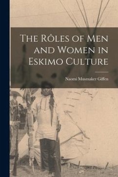 The Rôles of Men and Women in Eskimo Culture - Giffen, Naomi Musmaker