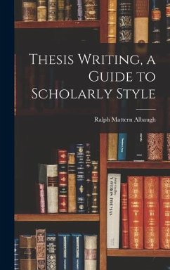 Thesis Writing, a Guide to Scholarly Style - Albaugh, Ralph Mattern