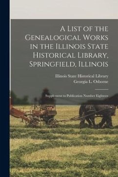 A List of the Genealogical Works in the Illinois State Historical Library, Springfield, Illinois