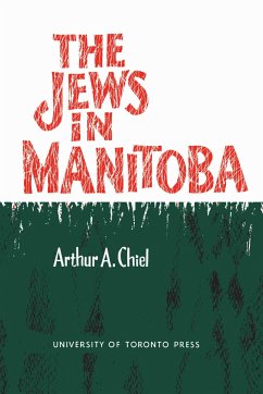 The Jews in Manitoba - Chiel, Arthur A