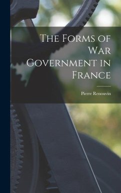 The Forms of War Government in France - Renouvin, Pierre