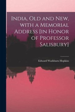 India, Old and New, With a Memorial Address [in Honor of Professor Salisbury] - Hopkins, Edward Washburn