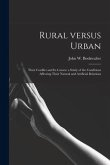 Rural Versus Urban: Their Conflict and Its Causes; a Study of the Conditions Affecting Their Natural and Artificial Relations