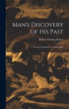 Man's Discovery of His Past; Literary Landmarks in Archaeology - Heizer, Robert Fleming