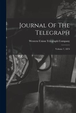 Journal Of The Telegraph: Volume 7, 1874