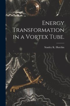 Energy Transformation in a Vortex Tube. - Hutchin, Stanley K.