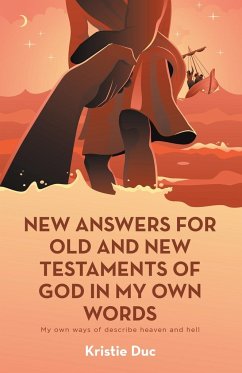 New Answers for Old and New Testaments of God in My Own Words - Duc, Kristie