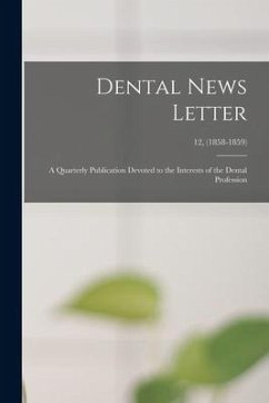 Dental News Letter: a Quarterly Publication Devoted to the Interests of the Dental Profession; 12, (1858-1859) - Anonymous