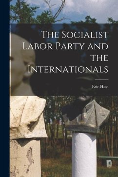 The Socialist Labor Party and the Internationals - Hass, Eric