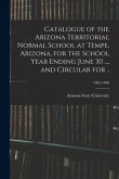 Catalogue of the Arizona Territorial Normal School at Tempe, Arizona, for the School Year Ending June 30 ..., and Circular for ..; 1905-1908