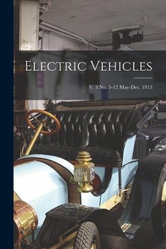 Electric Vehicles; v. 3 no. 5-12 May-Dec. 1913 - Anonymous