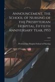 Announcement, the School of Nursing of the Presbyterian Hospital, Fiftieth Anniversary Year, 1953; 1953