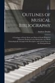 Outlines of Musical Bibliography: a Catalogue of Early Music and Musical Works Printed or Otherwise Produced in the British Isles; the Whole Chronolog