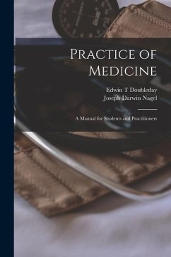 Practice of Medicine; a Manual for Students and Practitioners - Doubleday, Edwin T.; Nagel, Joseph Darwin