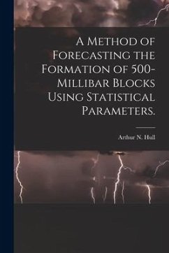 A Method of Forecasting the Formation of 500-millibar Blocks Using Statistical Parameters. - Hull, Arthur N.