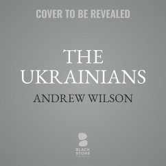 The Ukrainians, New Edition: The Story of How a People Became a Nation - Wilson, Andrew