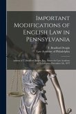 Important Modifications of English Law in Pennsylvania: Address of T. Bradford Dwight, Esq., Before the Law Academy of Philadelphia, December 5th, 187