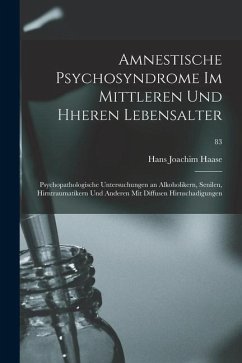 Amnestische Psychosyndrome Im Mittleren Und Hheren Lebensalter; Psychopathologische Untersuchungen an Alkoholikern, Senilen, Hirntraumatikern Und Ande - Haase, Hans Joachim