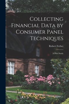 Collecting Financial Data by Consumer Panel Techniques; a Pilot Study - Ferber, Robert