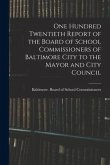 One Hundred Twentieth Report of the Board of School Commissioners of Baltimore City to the Mayor and City Council