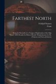 Farthest North [microform]: Being the Rec[ord] of a Voyage of Exploration of the Ship &quote;Fram&quote; 1893-96 and of a Fifteen Months' Sleigh Journey by Dr