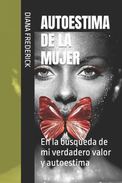 Autoestima de la Mujer: En la búsqueda de mi verdadero valor y autoestima - Frederick, Diana