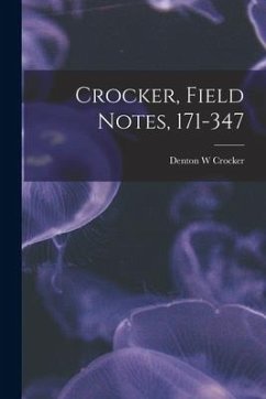 Crocker, Field Notes, 171-347 - Crocker, Denton W.