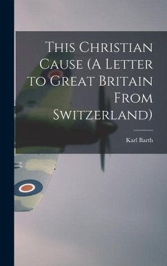 This Christian Cause (A Letter to Great Britain From Switzerland) - Barth, Karl