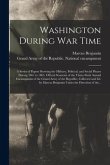 Washington During War Time; a Series of Papers Showing the Military, Political, and Social Phases During 1861 to 1865. Official Souvenir of the Thirty