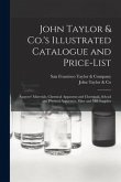John Taylor & Co.'s Illustrated Catalogue and Price-list: Assayers' Materials, Chemical Apparatus and Chemicals, School and Physical Apparatus, Mine a