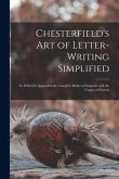 Chesterfield's Art of Letter-writing Simplified: to Which is Appended the Complete Rules of Etiquette and the Usages of Society