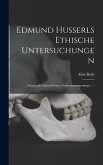 Edmund Husserls Ethische Untersuchungen: Dargestellt Anhand Seiner Vorlesungsmanuskripte. --