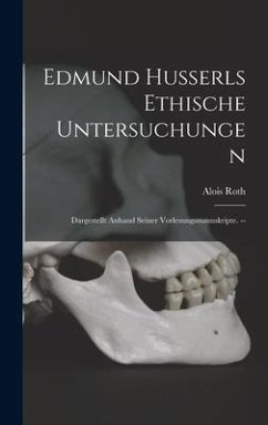 Edmund Husserls Ethische Untersuchungen: Dargestellt Anhand Seiner Vorlesungsmanuskripte. -- - Roth, Alois