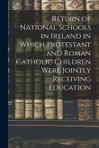 Return of National Schools in Ireland in Which Protestant and Roman Catholic Children Were Jointly Receiving Education