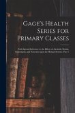 Gage's Health Series for Primary Classes [microform]: With Special Reference to the Effects of Alcoholic Drinks, Stiumulants, and Narcotics Upon the H