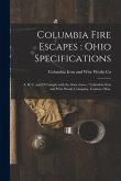 Columbia Fire Escapes: Ohio Specifications: A, B, C, and D Comply With the State Laws / Columbia Iron and Wire Works Company, Canton, Ohio.