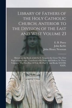 Library of Fathers of the Holy Catholic Church, Anterior to the Division of the East and West Volume 23: Morals on the Book of Job by S. Gregory the G - Keble, John; Newman, John Henry