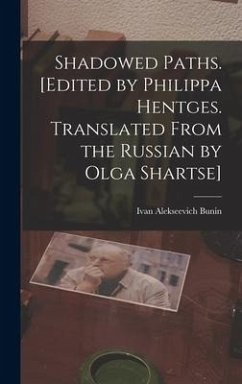 Shadowed Paths. [Edited by Philippa Hentges. Translated From the Russian by Olga Shartse] - Bunin, Ivan Alekseevich