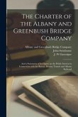 The Charter of the Albany and Greenbush Bridge Company: and a Statement of Its Claims on the Public Interest in Connection With the Boston, Hoosac Tun