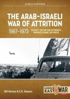 The Arab-Israeli War of Attrition, 1967-1973. Volume 1 - Norton, Bill